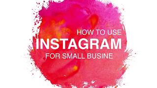 How to Use Instagram For Small Business