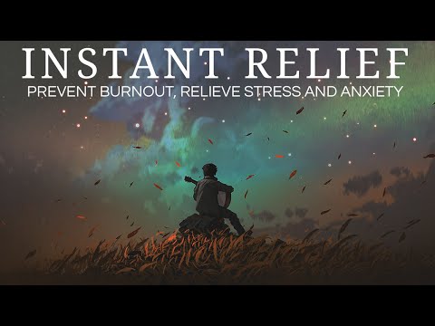 ✵ INSTANT RELIEF ✵ | Prevent Burnout, Relieve Stress and Anxiety