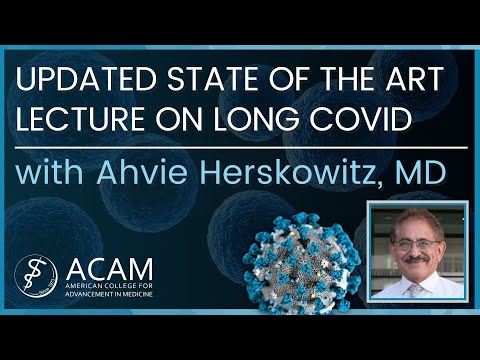 ACAM Webinar - Updated State of the Art Lecture on Long COVID, presented by Dr. Ahvie Herskowitz