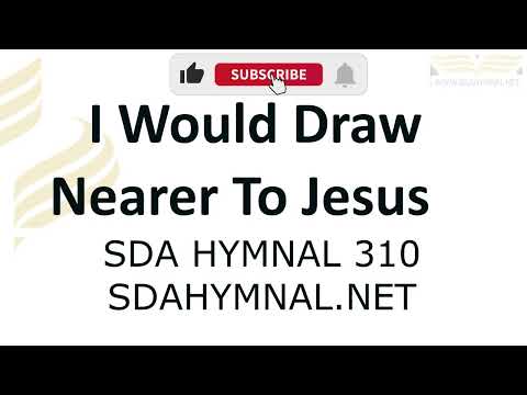 I Would Draw Nearer To Jesus Instrumental With Lyrics | SDA HYMNAL 310
