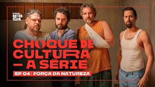 Episódio 4: Força Da Natureza | Choque de Cultura - A Série