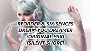 REORDER & SIX SENSES - DREAM YOU DREAMER (ORIGINAL MIX) [SILENT SHORE]