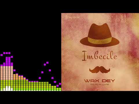 Wax Dey - Imbecile (Official Audio, Prod. Big Joe x Cornel)