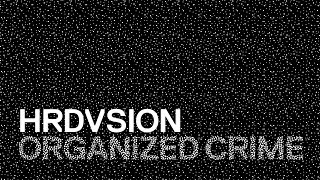 HRDVSION — Organized Crime [Official]