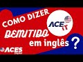 Fired em inglês Fired em inglês