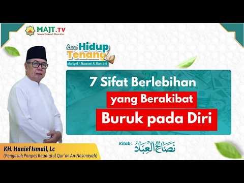 Tujuh Sifat Berlebihan yang Berakibat Buruk pada Diri - KH. Hanief Ismail, LC.