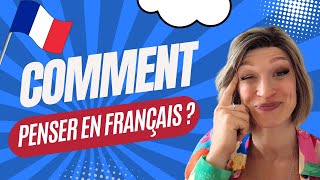 Comment penser en français ? (Et arrêter de tout traduire!) #learnfrench #français