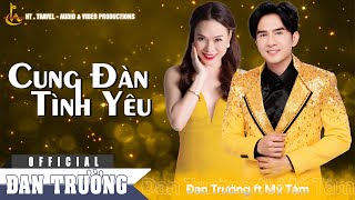 CUNG ĐÀN TÌNH YÊU || ĐAN TRƯỜNG ft MỸ TÂM 