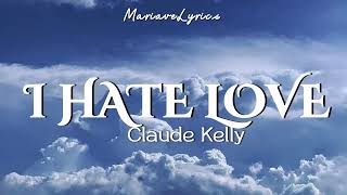 Claude Kelly - I Hate Love (Lyrics)