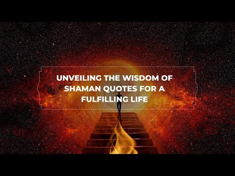 Unveiling the Wisdom of Shaman Quotes for a Fulfilling Life