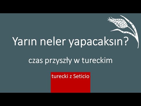 33. Czas przyszły w tureckim Gelecek Zaman - Turecki z Seticio - Lekcja 33