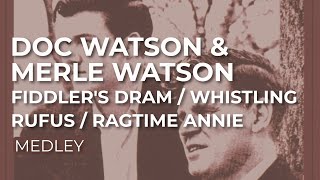 Doc Watson &amp; Merle Watson - Fiddler&#39;s Dram / Whistling Rufus / Ragtime Annie (Official Audio)