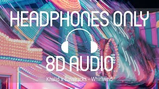Khalid x Basstracks - Whirlwind (8D AUDIO) (USE HEADPHONES)