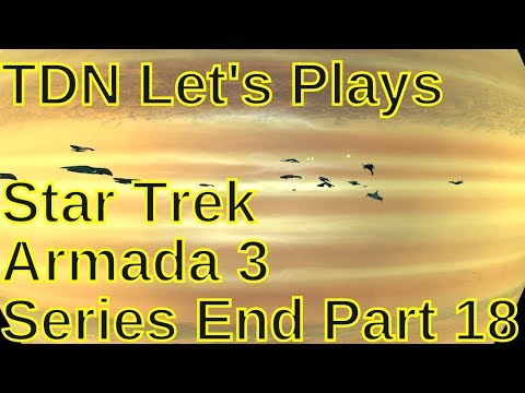 TDN Let's Plays Star Trek Armada 3 Series End Part 18 - Battles at Istria