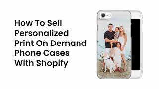 How To Sell Personalized Phone Cases With Shopify Print On Demand
