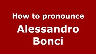 How to pronounce Alessandro Bonci