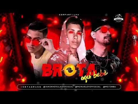MC TIMBU, JUNINHO VILÃO E MC MARLEY - BROTA AQUI BEBÊ ( W BEAT ) BREGAFUNK