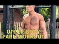 UPPER BODY CALISTHENIC PARK WORKOUT