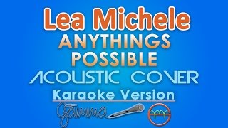 Lea Michele - Anything&#39;s Possible KARAOKE (Acoustic) by GMusic