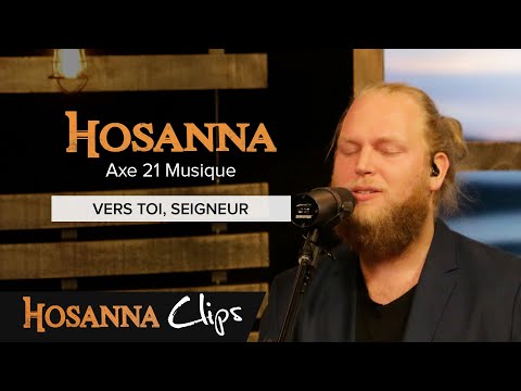 Vers toi, Seigneur - Hosanna clips - Axe 21 Musique