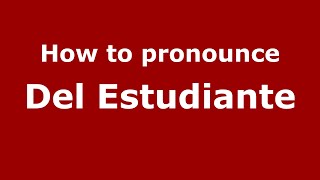 How to pronounce Del Estudiante