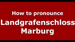 How to pronounce Landgrafenschloss Marburg