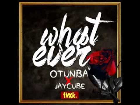 Whatever - Otunba ft Jaycube