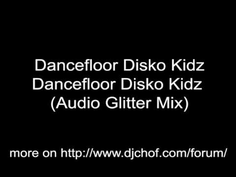 Dancefloor Disko Kidz - Dancefloor Disko Kidz (Audio Glitter Mix)