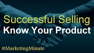 3 Keys for Successful Selling: Know Your Product (Personal Selling / Sales) #MarketingMinute 087a