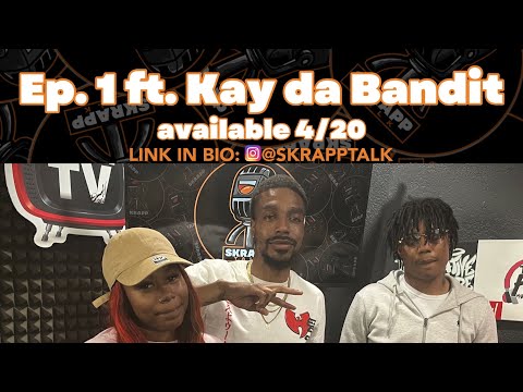 Skrapp Talk Ep. 1 Feat. KayDaBandit