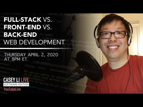 🔴 Full-Stack vs Front-End vs Back-End Web Development - Casey Li Live Software Edition - 2020.04.02