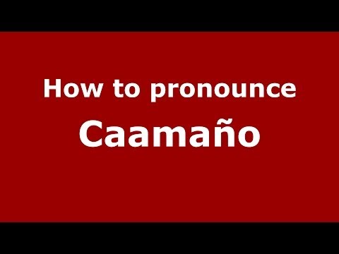 How to pronounce Caamaño (Dominican Republic) - PronounceNames.com