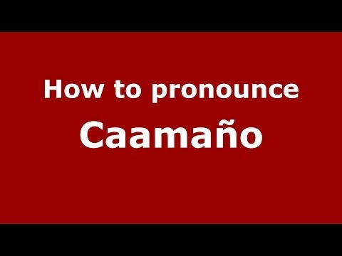 How to pronounce Caamaño