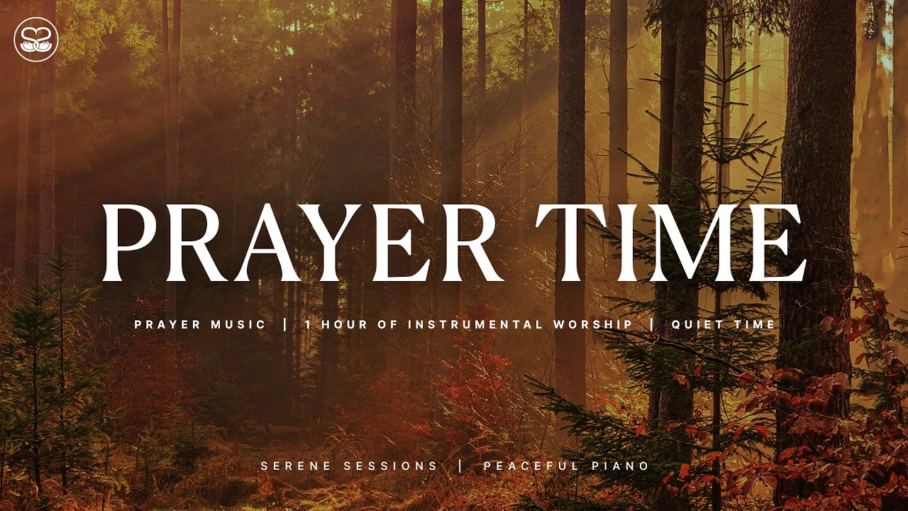 Prayer Time: Soaking Piano Instrumental Worship for Prayer