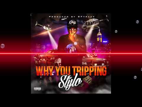 Stylo - Why You Tripping (Official Audio)