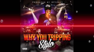 Stylo - Why You Tripping (Official Audio)