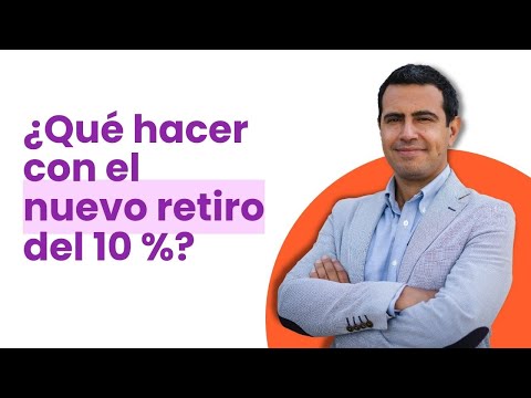 ¿Qué hacer con el nuevo retiro del 10%?