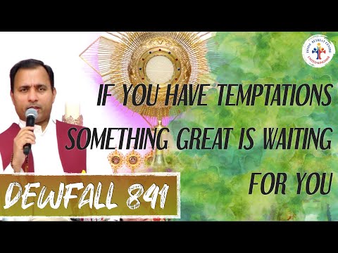 Dewfall 841 - If you have temptations, something great is waiting for you!