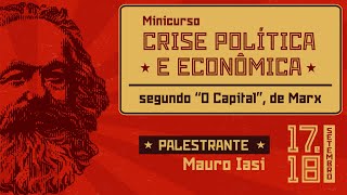 Minicurso Crise Política e Econômica Segundo "O Capital", de Marx - 1º dia com Mauro Iasi