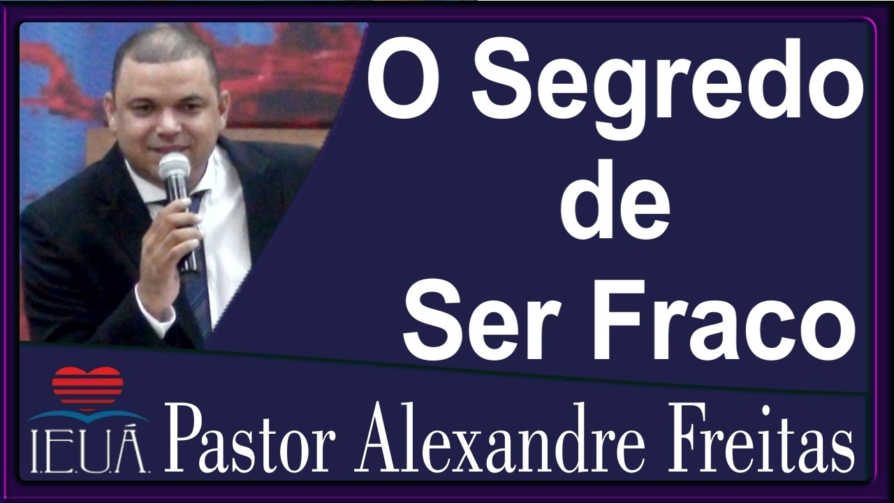 Pregação Evangélica - "O segredo de ser fraco" - #familiablindadaieua