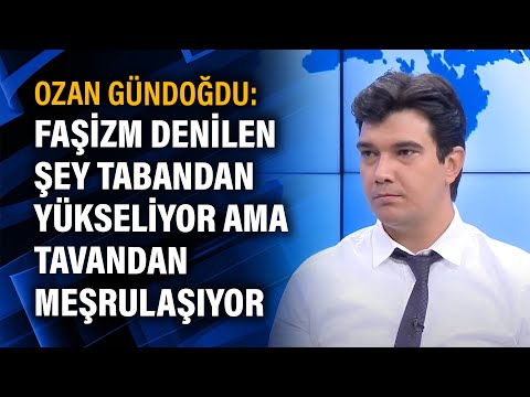 Ozan Gündoğdu: Faşizm denilen şey tabandan yükseliyor ama tavandan meşrulaşıyor