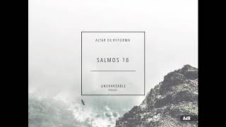 Video thumbnail of "Salmos 18 - álbum Inconmovible / Altar de Reforma"