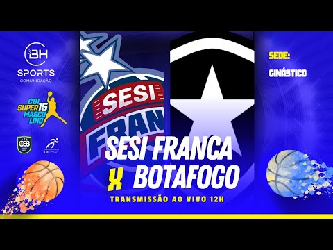 🏀 SESI FRANCA-SP X BOTAFOGO-RJ - CBI SUPER 15 (AO VIVO COM IMAGENS)