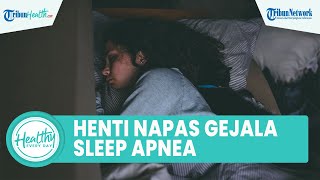Kenali Gejala Gangguan Tidur akibat Sleep Apnea, Satu di Antaranya Henti Napas saat Terlelap