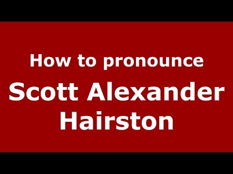 How to pronounce Scott Alexander Hairston (American English/US)  - PronounceNames.com