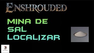 ENCONTRAR SAL | ENSHROUDED GUÍA 10