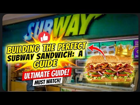 Building the Perfect Subway Sandwich: A Guide