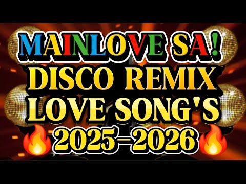 🔥DISCO REMIX MAINLOVE SA NONSTOP LOVE SONG'S 🔥2025-2026