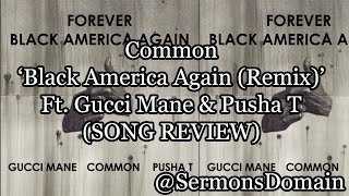 Common ft. Gucci Mane & Pusha T - Black America Again (REVIEW)