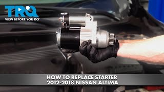 How to Replace Starter 2012-2018 Nissan Altima (2.4L L4)